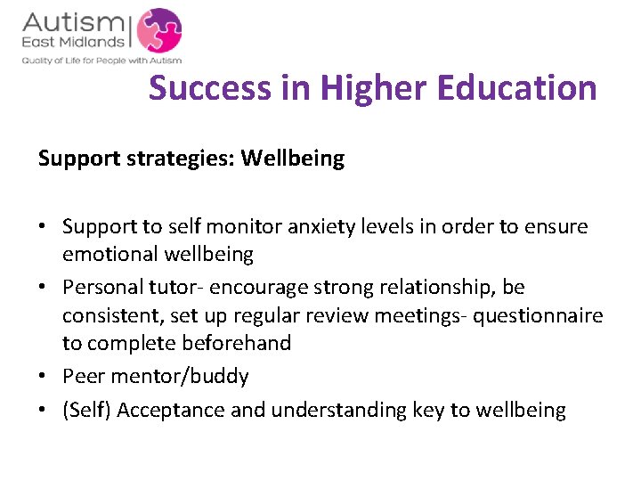  Success in Higher Education Support strategies: Wellbeing • Support to self monitor anxiety