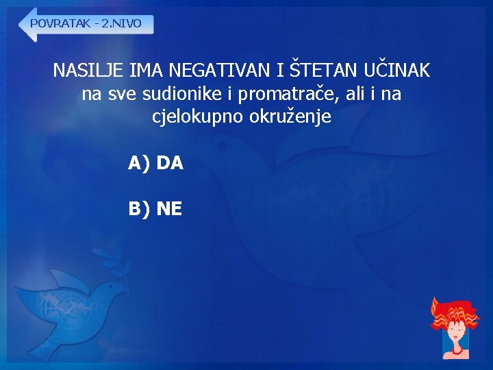 POVRATAK - 2. NIVO NASILJE IMA NEGATIVAN I ŠTETAN UČINAK na sve sudionike i