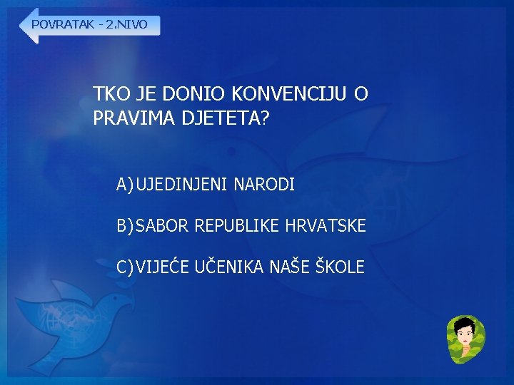 POVRATAK - 2. NIVO TKO JE DONIO KONVENCIJU O PRAVIMA DJETETA? A) UJEDINJENI NARODI