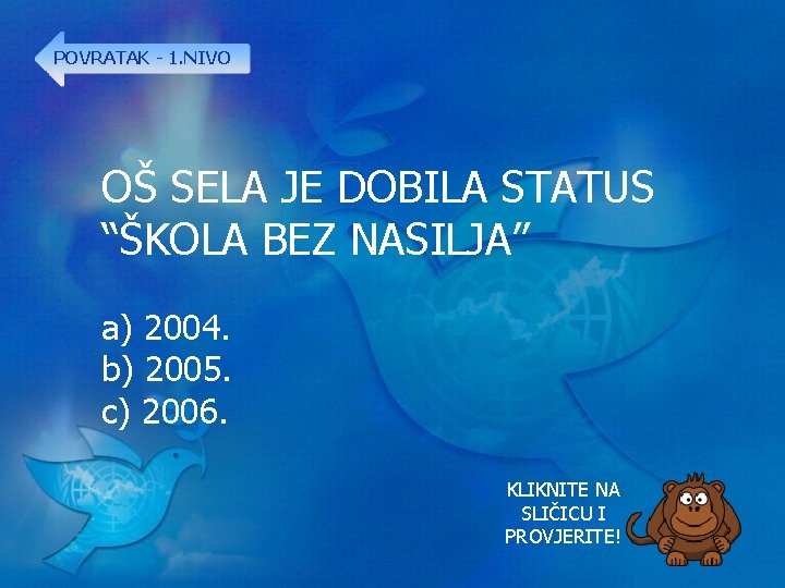 POVRATAK - 1. NIVO OŠ SELA JE DOBILA STATUS “ŠKOLA BEZ NASILJA” a) 2004.