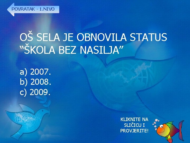 POVRATAK - 1. NIVO OŠ SELA JE OBNOVILA STATUS “ŠKOLA BEZ NASILJA” a) 2007.