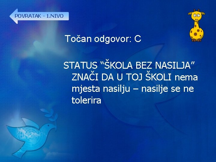 POVRATAK - 1. NIVO Točan odgovor: C STATUS “ŠKOLA BEZ NASILJA” ZNAČI DA U