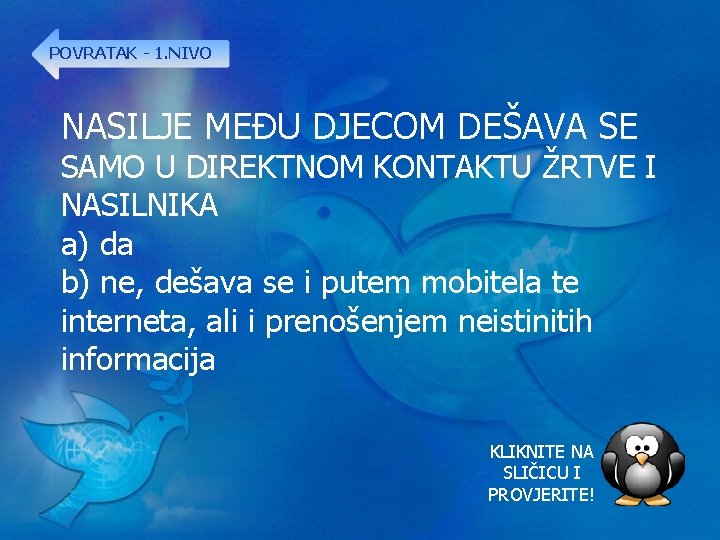 POVRATAK - 1. NIVO NASILJE MEĐU DJECOM DEŠAVA SE SAMO U DIREKTNOM KONTAKTU ŽRTVE