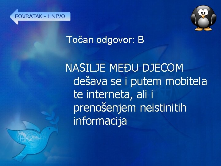 POVRATAK - 1. NIVO Točan odgovor: B NASILJE MEĐU DJECOM dešava se i putem