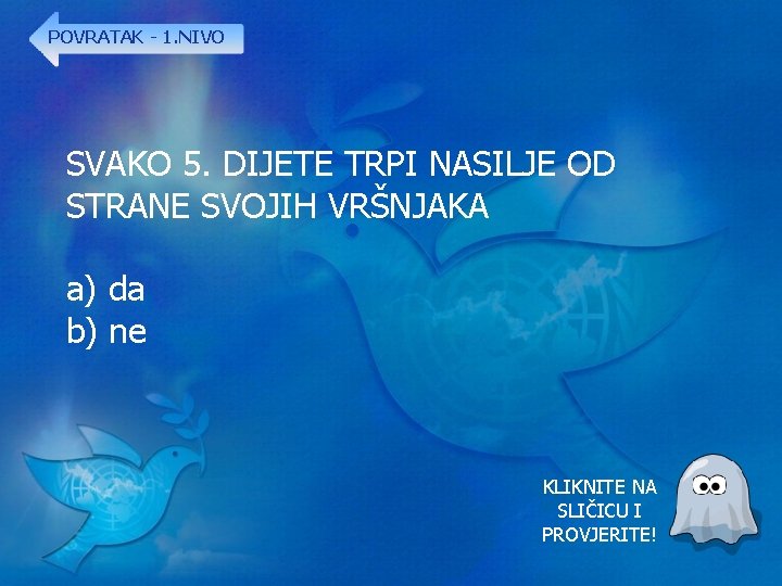 POVRATAK - 1. NIVO SVAKO 5. DIJETE TRPI NASILJE OD STRANE SVOJIH VRŠNJAKA a)