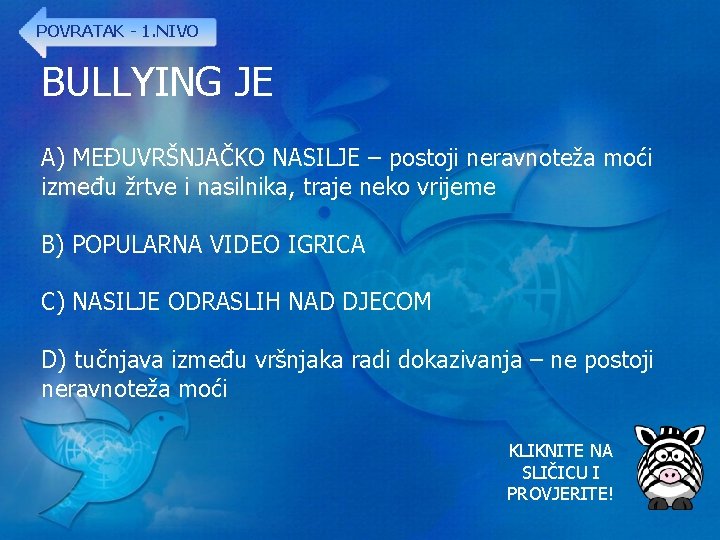 POVRATAK - 1. NIVO BULLYING JE A) MEĐUVRŠNJAČKO NASILJE – postoji neravnoteža moći između