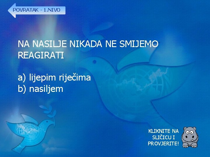 POVRATAK - 1. NIVO NA NASILJE NIKADA NE SMIJEMO REAGIRATI a) lijepim riječima b)