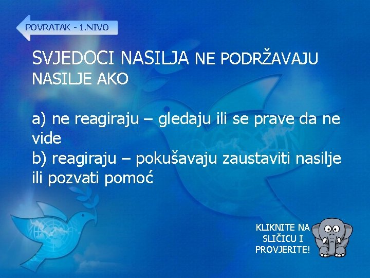 POVRATAK - 1. NIVO SVJEDOCI NASILJA NE PODRŽAVAJU NASILJE AKO a) ne reagiraju –