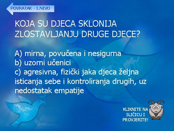 POVRATAK - 1. NIVO KOJA SU DJECA SKLONIJA ZLOSTAVLJANJU DRUGE DJECE? A) mirna, povučena