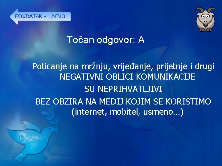 POVRATAK - 1. NIVO Točan odgovor: A Poticanje na mržnju, vrijeđanje, prijetnje i drugi