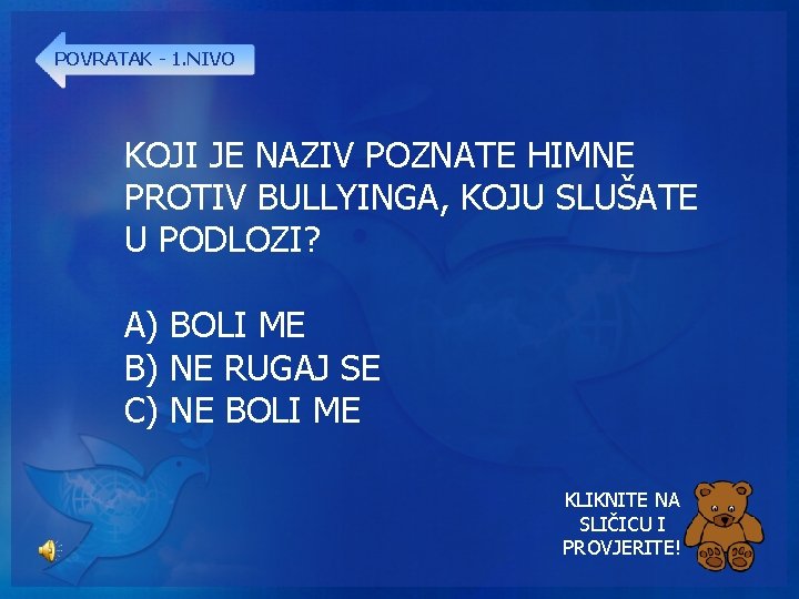 POVRATAK - 1. NIVO KOJI JE NAZIV POZNATE HIMNE PROTIV BULLYINGA, KOJU SLUŠATE U