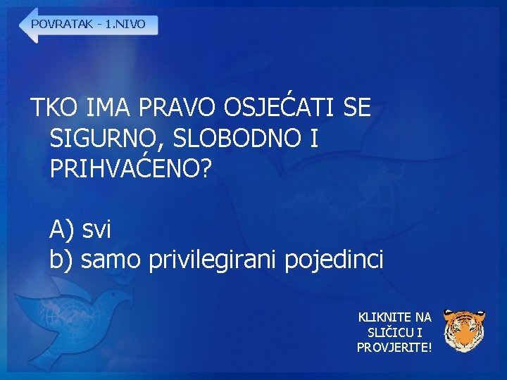 POVRATAK - 1. NIVO TKO IMA PRAVO OSJEĆATI SE SIGURNO, SLOBODNO I PRIHVAĆENO? A)