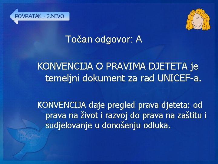POVRATAK - 2. NIVO Točan odgovor: A KONVENCIJA O PRAVIMA DJETETA je temeljni dokument