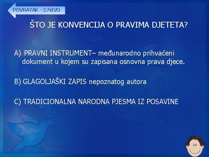 POVRATAK - 2. NIVO ŠTO JE KONVENCIJA O PRAVIMA DJETETA? A) PRAVNI INSTRUMENT– međunarodno