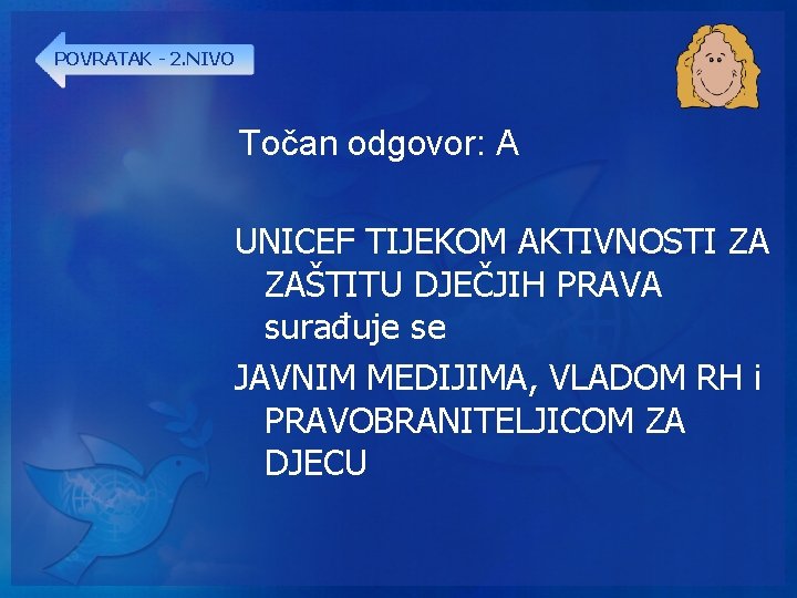 POVRATAK - 2. NIVO Točan odgovor: A UNICEF TIJEKOM AKTIVNOSTI ZA ZAŠTITU DJEČJIH PRAVA