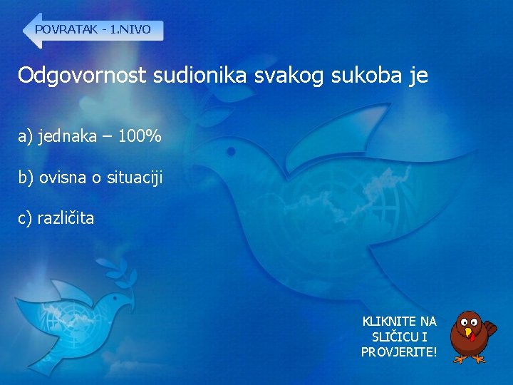 POVRATAK - 1. NIVO Odgovornost sudionika svakog sukoba je a) jednaka – 100% b)
