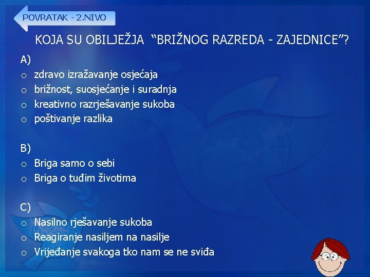 POVRATAK - 2. NIVO KOJA SU OBILJEŽJA “BRIŽNOG RAZREDA - ZAJEDNICE”? A) o o