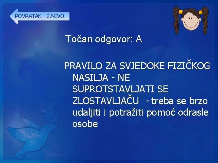POVRATAK - 2. NIVO Točan odgovor: A PRAVILO ZA SVJEDOKE FIZIČKOG NASILJA - NE
