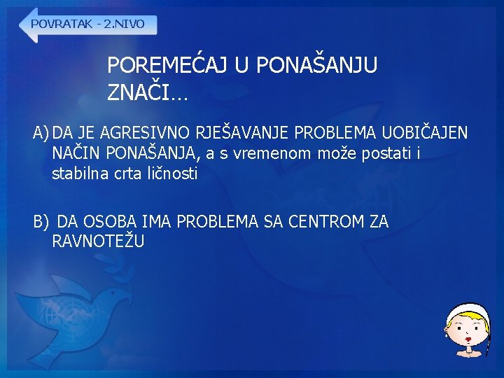 POVRATAK - 2. NIVO POREMEĆAJ U PONAŠANJU ZNAČI… A) DA JE AGRESIVNO RJEŠAVANJE PROBLEMA