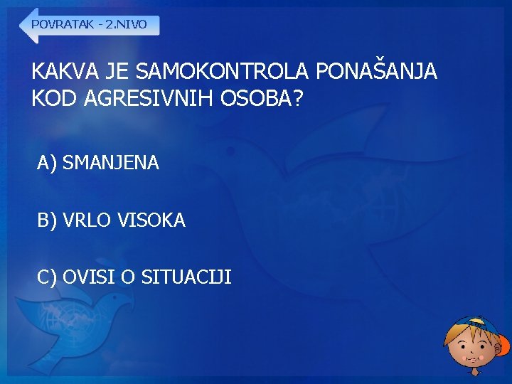 POVRATAK - 2. NIVO KAKVA JE SAMOKONTROLA PONAŠANJA KOD AGRESIVNIH OSOBA? A) SMANJENA B)