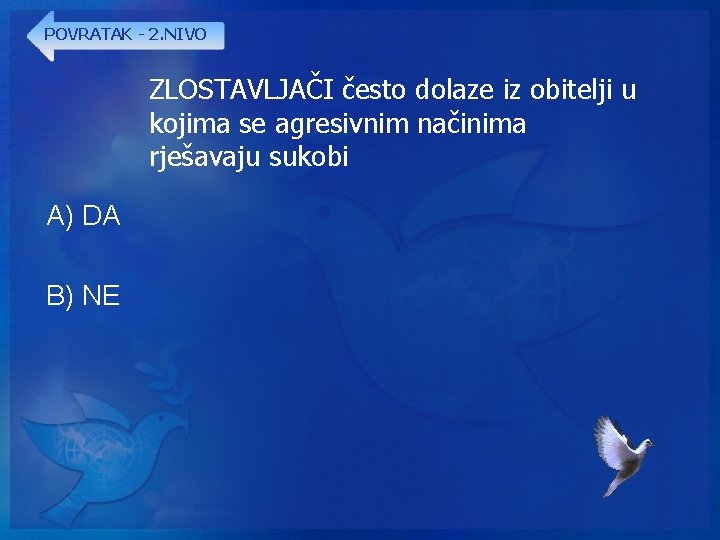 POVRATAK - 2. NIVO ZLOSTAVLJAČI često dolaze iz obitelji u kojima se agresivnim načinima