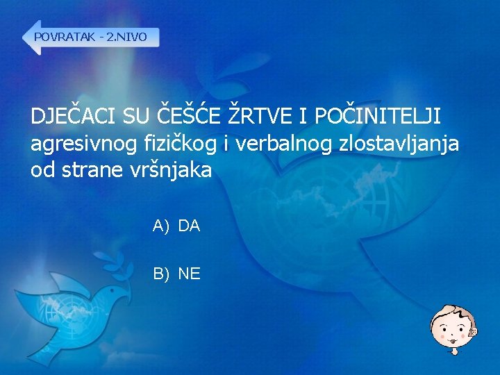 POVRATAK - 2. NIVO DJEČACI SU ČEŠĆE ŽRTVE I POČINITELJI agresivnog fizičkog i verbalnog