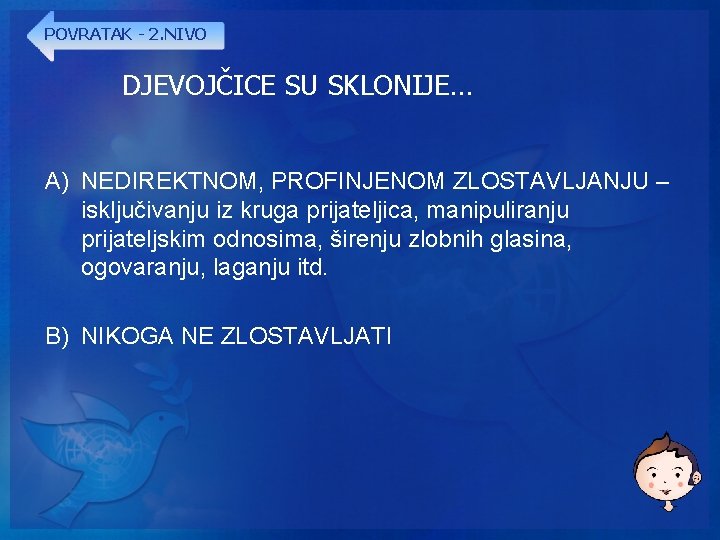 POVRATAK - 2. NIVO DJEVOJČICE SU SKLONIJE… A) NEDIREKTNOM, PROFINJENOM ZLOSTAVLJANJU – isključivanju iz