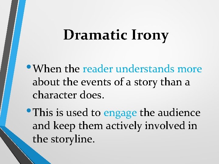 Dramatic Irony • When the reader understands more about the events of a story