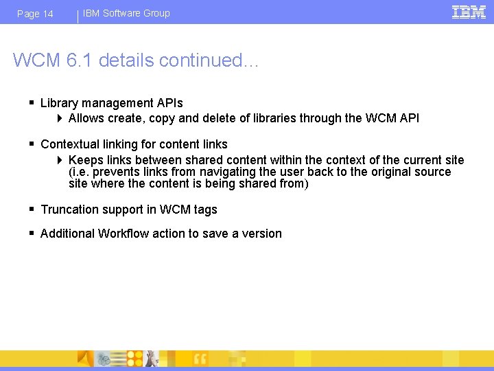Page 14 IBM Software Group WCM 6. 1 details continued… § Library management APIs