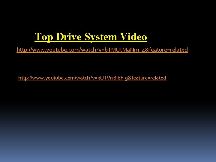 Top Drive System Video http: //www. youtube. com/watch? v=b. TMUt. Ma. Nm_4&feature=related http: //www.