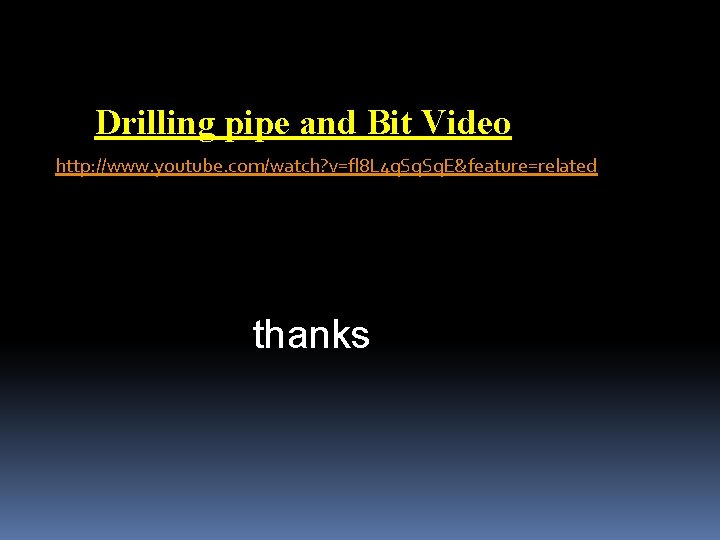 Drilling pipe and Bit Video http: //www. youtube. com/watch? v=fl 8 L 4 q.
