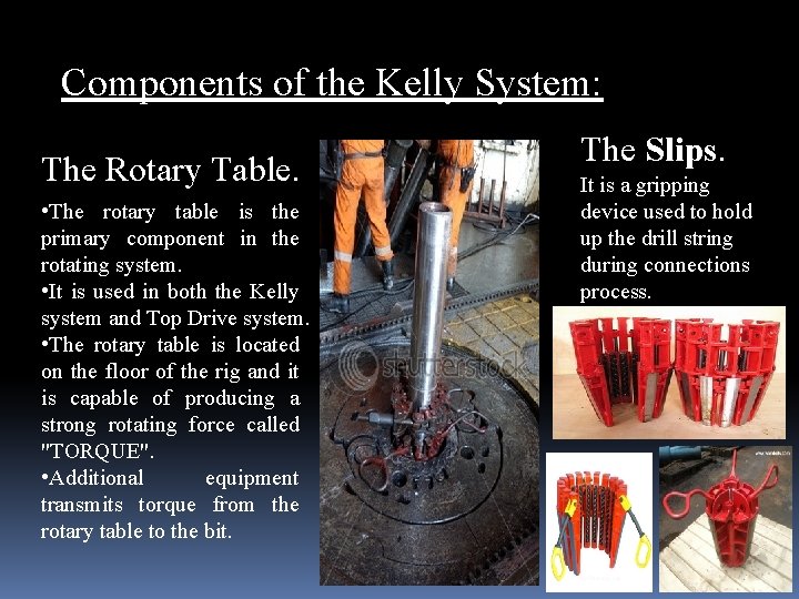 Components of the Kelly System: The Rotary Table. • The rotary table is the