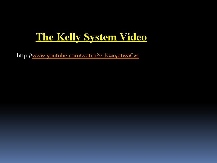 The Kelly System Video http: //www. youtube. com/watch? v=K 9 x 4 atwa. Cvs