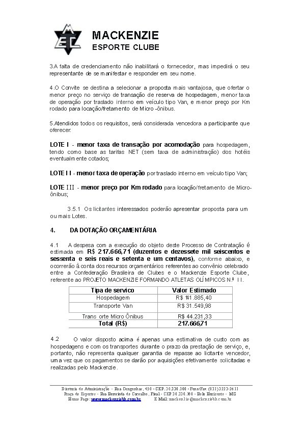 MACKENZIE ESPORTE CLUBE 3. A falta de credenciamento não inabilitará o fornecedor, mas impedirá