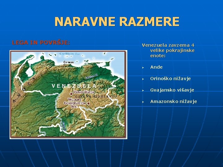 NARAVNE RAZMERE LEGA IN POVRŠJE: Venezuela zavzema 4 velike pokrajinske enote: Ø Ande Ø