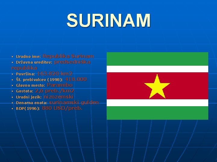 SURINAM • Uradno ime: Republika Surinam • Državna ureditev: predsedniška republika • Površina: 163.
