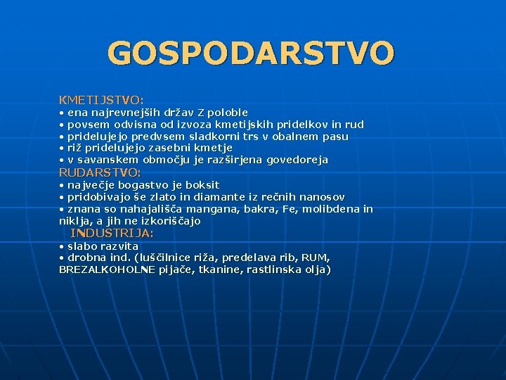 GOSPODARSTVO KMETIJSTVO: • ena najrevnejših držav Z poloble • povsem odvisna od izvoza kmetijskih