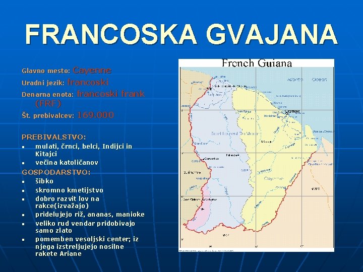 FRANCOSKA GVAJANA Cayenne Uradni jezik: francoski Denarna enota: francoski frank (FRF) Št. prebivalcev: 169.