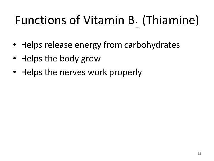 Functions of Vitamin B 1 (Thiamine) • Helps release energy from carbohydrates • Helps