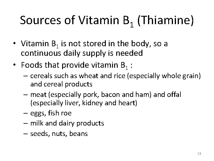 Sources of Vitamin B 1 (Thiamine) • Vitamin B 1 is not stored in