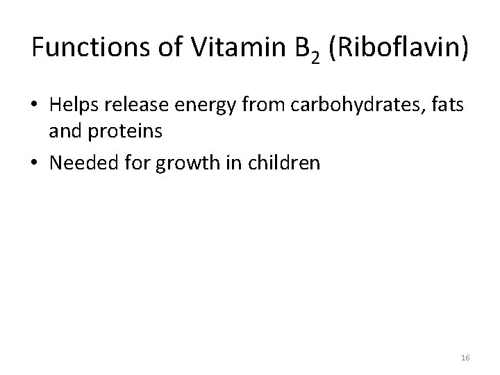 Functions of Vitamin B 2 (Riboflavin) • Helps release energy from carbohydrates, fats and