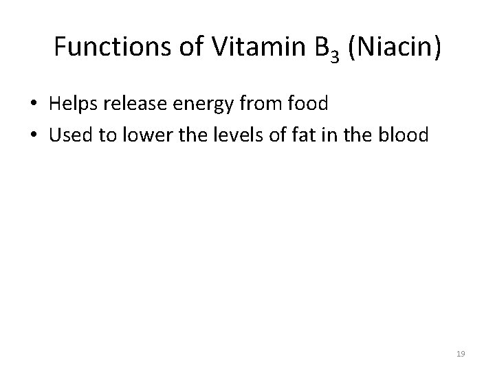 Functions of Vitamin B 3 (Niacin) • Helps release energy from food • Used