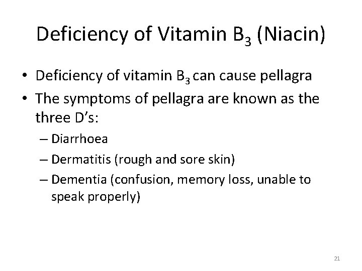 Deficiency of Vitamin B 3 (Niacin) • Deficiency of vitamin B 3 can cause