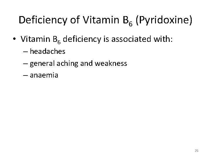 Deficiency of Vitamin B 6 (Pyridoxine) • Vitamin B 6 deficiency is associated with: