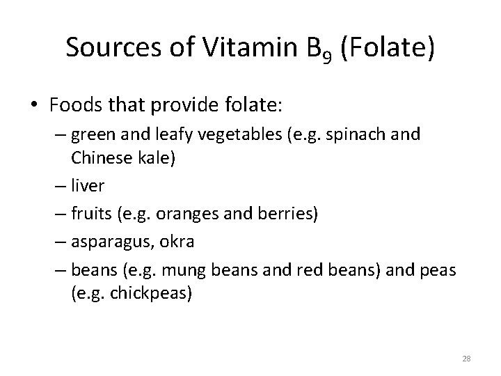 Sources of Vitamin B 9 (Folate) • Foods that provide folate: – green and