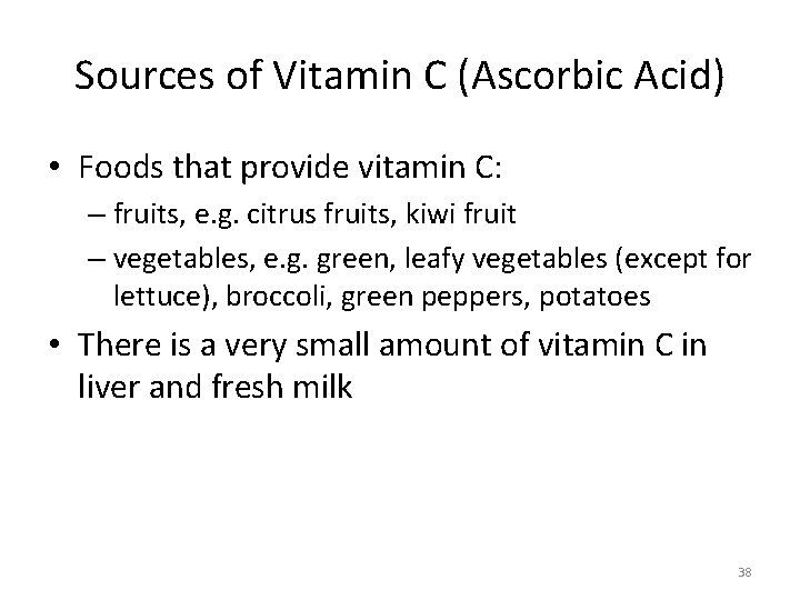 Sources of Vitamin C (Ascorbic Acid) • Foods that provide vitamin C: – fruits,