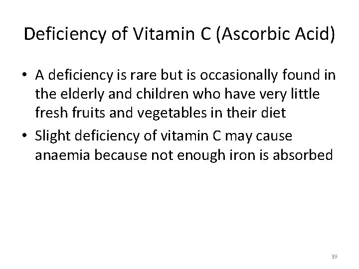 Deficiency of Vitamin C (Ascorbic Acid) • A deficiency is rare but is occasionally