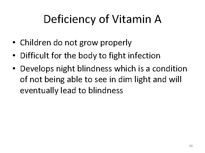 Deficiency of Vitamin A • Children do not grow properly • Difficult for the