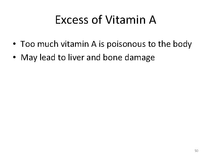 Excess of Vitamin A • Too much vitamin A is poisonous to the body