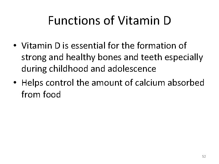Functions of Vitamin D • Vitamin D is essential for the formation of strong